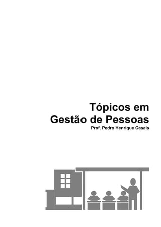 Tópicos em
Gestão de Pessoas
      Prof. Pedro Henrique Casals
 