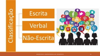 Classificação Escrita
Verbal
Não-Escrita
ANDERSON PONTES - DISSONPONTES@GMAIL.COM | @DISSONPONTES 14
 
