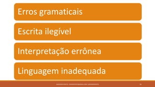 Erros gramaticais
Escrita ilegível
Interpretação errônea
Linguagem inadequada
ANDERSON PONTES - DISSONPONTES@GMAIL.COM | @DISSONPONTES 18
 