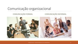 Comunicação organizacional
COMUNICAÇÃO FORMAL COMUNICAÇÃO INFORMAL
ANDERSON PONTES - DISSONPONTES@GMAIL.COM | @DISSONPONTES 27
 