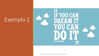 Exemplo 2
ANDERSON PONTES - DISSONPONTES@GMAIL.COM | @DISSONPONTES 7
 