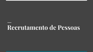 Recrutamento de Pessoas
 