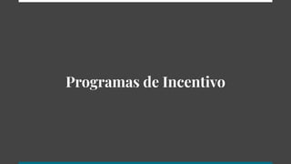 Programas de Incentivo
 