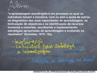 AMBIENTES DE APRENDIZAGEM PERSONALIZADOS (AAP)

 