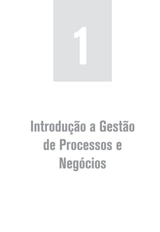 Introdução a Gestão
de Processos e
Negócios
1
 
