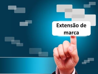 Extensão de
marca

 