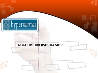 ATUA EM DIVERSOS RAMOS:

 