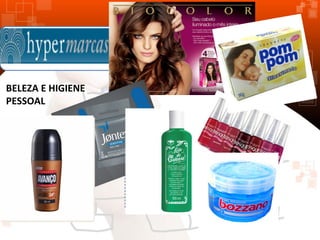 BELEZA E HIGIENE
PESSOAL

 