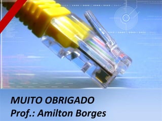 MUITO OBRIGADO
Prof.: Amilton Borges

 
