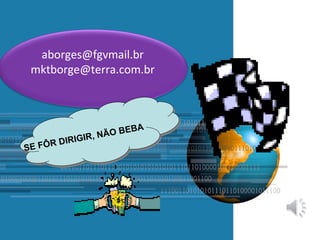 aborges@fgvmail.br
mktborge@terra.com.br

A
BEB
ÃO BE BA
, N ÃO
GR
IIRIIGIIR , N
D R
E FÔR D
FÔR
SE
S

 