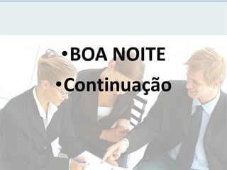 •BOA NOITE
•Continuação

 