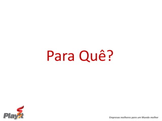 Para Quê?


        Empresas melhores para um Mundo melhor
 