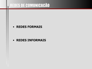 REDES DE COMUNICACÃO REDES FORMAIS REDES INFORMAIS 