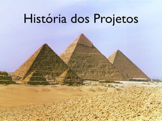 História dos Projetos

 