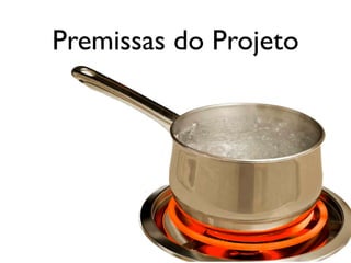 Premissas do Projeto

 