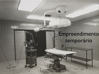 Empreendimento
temporário

 