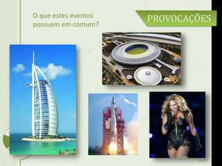 Slide 6
PROVOCAÇÕESO que estes eventos
possuem em comum?
 