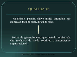 QUALIDADE Qualidade, palavra chave muito difundida nas empresas, fácil de falar, difícil de fazer. Forma de gerenciamento que quando implantada virá melhorar de modo contínuo o desempenho organizacional. 