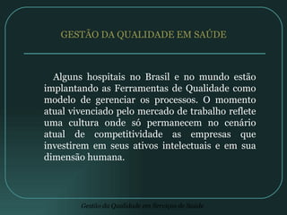 GESTÃO DA QUALIDADE EM SAÚDE  <ul><li>Alguns hospitais no Brasil e no mundo estão implantando as Ferramentas de Qualidade ...