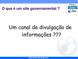 O que é um site governamental ? Um canal de divulgação de informações ??? G2B 