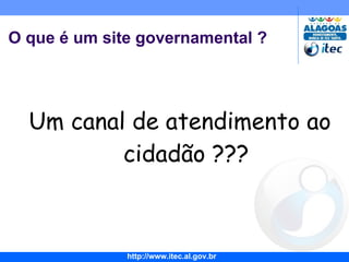 O que é um site governamental ? Um canal de atendimento ao cidadão ??? G2B 