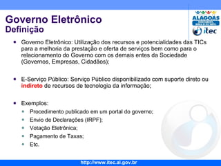 Governo Eletrônico Definição Governo Eletrônico: Utilização dos recursos e potencialidades das TICs para a melhoria da prestação e oferta de serviços bem como para o relacionamento do Governo com os demais entes da Sociedade (Governos, Empresas, Cidadãos); E-Serviço Público: Serviço Público disponibilizado com suporte direto ou  indireto  de recursos de tecnologia da informação; Exemplos: Procedimento publicado em um portal do governo; Envio de Declarações (IRPF); Votação Eletrônica; Pagamento de Taxas; Etc. G2B 