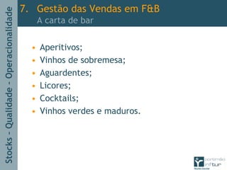 Stocks–Qualidade–Operacionalidade
• Aperitivos;
• Vinhos de sobremesa;
• Aguardentes;
• Licores;
• Cocktails;
• Vinhos verdes e maduros.
7. Gestão das Vendas em F&B
A carta de bar
 