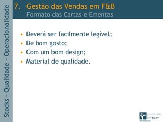 Stocks–Qualidade–Operacionalidade
• Deverá ser facilmente legível;
• De bom gosto;
• Com um bom design;
• Material de qualidade.
7. Gestão das Vendas em F&B
Formato das Cartas e Ementas
 