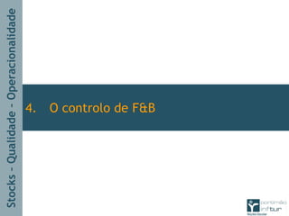 Stocks–Qualidade–Operacionalidade
4. O controlo de F&B
 