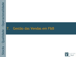 Stocks–Qualidade–Operacionalidade
7. Gestão das Vendas em F&B
 