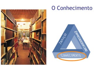 O Conhecimento
 