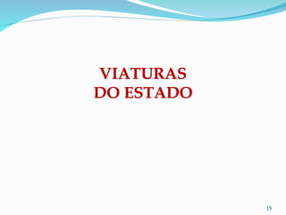 15
VIATURAS
DO ESTADO
 