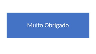Muito Obrigado
 
