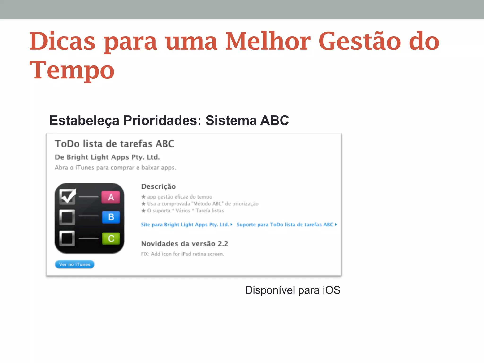 Estabeleça Prioridades: Sistema ABC
Dicas para uma Melhor Gestão do
Tempo
Disponível para iOS
 