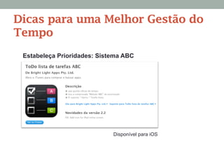 Estabeleça Prioridades: Sistema ABC
Dicas para uma Melhor Gestão do
Tempo
Disponível para iOS
 