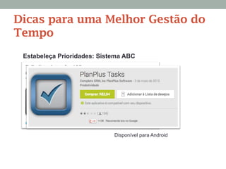 Estabeleça Prioridades: Sistema ABC
Dicas para uma Melhor Gestão do
Tempo
Disponível para Android
 