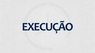 EXECUÇÃO 
 