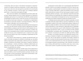 GESTÃO DO TRABALHO NO ÂMBITO DO SUAS: Uma contribuição
necessária para ressignificar as ofertas e consolidar o direito socioassistencial.
48 49GESTÃO DO TRABALHO NO ÂMBITO DO SUAS: Uma contribuição
necessária para ressignificar as ofertas e consolidar o direito socioassistencial.
e financeiras, além dos meios e instrumentos necessários ao desenvol-
vimento do trabalho profissional qualificado no SUAS. Nesses termos,
mesmo que a letra da lei não seja garantia automática de concretização
do seu conteúdo normativo, conta-se agora com condições objetivas
para forçar o cumprimento das exigências legais.
	 Para o tema do trabalho e dos trabalhadores do SUAS, objeto des-
se texto, interessa destacar que a Lei 12.435/11 apresenta um dispositivo
estratégico para avançar no cumprimento da NOB-RH, quando faculta a
possibilidade de repasse fundo a fundo de recursos do Fundo Nacional
de Assistência Social para cofinanciar a contratação de trabalhadores
da assistência social pelos estados e municípios brasileiros, desde que
concursados e efetivados como servidores públicos.
	 Trata-se de questão estratégica para grande parcela de pequenos
municípios que não possuem receitas próprias, dependendo de transfe-
rências federais e estaduais para fazer frente às SUAS despesas de cus-
teio e investimento. E também para aqueles municípios e estados que,
mesmo com arrecadação própria, reiteram sistematicamente o discurso
da falta de recursos como impedimento para a criação de novas vagas
para concursos públicos que visem a ampliação e estabilização do qua-
dro de funcionários.
	 Para avançar nessa direção há o respaldo da NOB-RH/SUAS que
prevê a formação de equipes de referência constituídas por servidores
efetivos responsáveis pela organização e oferta de serviços, programas,
projetos e benefícios de proteção social básica e especial, levando-se
em consideração o número de famílias e indivíduos referenciados por
porte dos municípios, tipo de atendimento e aquisições e direitos que
devem ser garantidos aos usuários.
	 A implantação das diretrizes contidas nessa norma operacional é
tanto mais urgente quando se constata que 25% dos trabalhadores da
área de assistência social nas administrações municipais de todo o país
não possuíam vínculos permanentes, sendo 20% comissionados e ape-
nas 38% estatutários (MUNIC/IBGE- 2005).
	 Comparando-se esses dados com os apresentados pela MUNIC-IB-
GE/2010, verifica-se que apesar da elevação em 30,7% do total de pes-
soas ocupadas na administração municipal da assistência social em todo
o país no período 2005-2010, a política de assistência social continuava
sendo responsável por apenas 3,2% de todo pessoal ocupado nas admi-
nistrações públicas municipais, o que é altamente insuficiente para fazer
frente à dinâmica de implantação das unidades de referência de assistên-
cia social e a necessidade de ampliação dos serviços socioassistenciais e
qualificação das tarefas de gestão da política de assistência social.7
	 A realidade atual de precarização do trabalho assalariado no SUAS
é revelada ainda pelos dados relativos à estrutura trabalhista por vínculo
empregatício: apesar de não serem identificadas grandes mudanças em
relação aos dados de 2005 (a maioria continua sendo composta por ser-
vidores estatutários), a maior elevação foi detectada entre os trabalhado-
res sem vínculo permanente, que em 2005 totalizavam 34.057 pessoas,
ampliando para 60.514 em 2010, ou seja, um aumento de 73,1%; também
os trabalhadores contratados pela Consolidação das Leis do Trabalho
(CLT) sofreram um decréscimo, de 12,8% 2 em 2005 para 8,5% em 2009.
	 Portanto, uma questão relevante a ser destacada quando se pro-
blematiza a situação do trabalho e dos trabalhadores na assistência so-
cial, é que não se trata apenas de questões relacionadas à gestão do
trabalho no sentido da administração eficiente para otimizar parcos re-
cursos, mas fundamentalmente dos modos de organização do trabalho
na sociedade capitalista contemporânea, e das condições concretas em
que se realiza, particularmente nas políticas sociais que, como a assis-
tência social, tiveram um grande crescimento nesses últimos anos.
7
Dados extraídos do Censo SUAS/2010 indicavam a existência de 7,6 mil Centros de Referência de As-
sistência Social (CRAS) e 2,1 mil Centros Especializados de Assistência Social (CREAS) em todo o país.
 