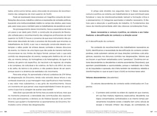 GESTÃO DO TRABALHO NO ÂMBITO DO SUAS: Uma contribuição
necessária para ressignificar as ofertas e consolidar o direito socioassistencial.
126 127GESTÃO DO TRABALHO NO ÂMBITO DO SUAS: Uma contribuição
necessária para ressignificar as ofertas e consolidar o direito socioassistencial.
tados, entre outros temas, para a discussão do processo de reconheci-
mento das categorias de nível superior do SUAS.
	 Pude ver expressado nesse processo um magnífico conjunto de mani-
festações discursivas, trabalhos coletivos e expressões de vontades políticas,
buscando uma institucionalidade inédita no campo dos direitos, para nosso
país, para nosso povo e também para os trabalhadores da assistência social.
	 No prosseguimento desse movimento, havia a expectativa de mais
um passo a ser dado pelo CNAS: a construção da proposta de Resolu-
ção voltada para o reconhecimento das categorias profissionais de nível
superior no SUAS. E houve o consenso de que esse instrumento não po-
deria estar descolado de todo o processo de discussão que envolveu os
trabalhadores do SUAS, e por isso a resolução construída deveria con-
templar o sábio poder de síntese dessas vontades e desses discursos
do evento, no interior de uma lógica que não pode de maneira nenhuma
circunscrever-se nos limites da lógica formal, porque tudo o que está
contido nas desgravações do evento, navega pela dialética do sim e do
não, ao mesmo tempo, do homogêneo e do heterogêneo, do igual e do
diverso, do geral e do específico, do nacional e do regional, do simples
e do complexo, do individual e do coletivo, do fácil e do difícil, do novo
e do velho, do teórico e do prático, e não poderia deixar de ser assim,
porque assim é a dinâmica da realidade e do movimento.
	 Para este artigo, foi aproveitada a leitura cuidadosa de 274 folhas
de desgravação do Encontro, tendo sido extraído dessa leitura o seu
conteúdo essencial, a sua mensagem mais significativa e mais honesta,
o seu valor mais substantivo, o seu grito de reconhecimento. Houve
um momento em que pensei: essa responsabilidade é maior do que eu,
como é que tive a coragem de aceitar essa tarefa?
	 Vale dizer que percebi de forma mais acurada na leitura, mais que
no momento presencial, a densidade das contribuições dos exposito-
res e dos participantes, e destaco as de Aldaíza Sposati e de Jucimeri
Silveira, que ajudam a fundamentar os apontamentos do Encontro, for-
mulados como síntese das desgravações.
	 O artigo está dividido nos seguintes itens: 1) Bases necessárias
comuns à política, ao sistema, aos trabalhadores (e que contribuem para
fortalecer o nexo da interdisciplinaridade, balizam a formação crítica e
o planejamento); 2) Categorias apontadas e trabalho necessário; 3) Ba-
lizas para a absorção e qualificação do trabalho; 4) Fundamentos dos
nexos da interdisciplinaridade; além das clássicas considerações finais.
	
	 Bases necessárias e comuns à política, ao sistema e aos traba-
lhadores: a decodificação do contexto e a direção social
a) A decodificação do contexto
	 No conteúdo do reconhecimento dos trabalhadores necessários ao
SUAS, identificamos a necessidade da decodificação do contexto contem-
porâneo, onde subsistem vetores em duas direções contrárias e até anta-
gônicas, expostos nos discursos contidos nas desgravações. Vetores que
se chocam, e que foram verbalizados como “paradoxos”. Dividimos em ve-
tores descendentes ou decadentes e vetores ascendentes (favoráveis), que
apontam possibilidades e oportunidades, porque a realidade não é feita
só de iniquidades e opressão, ela é feita também de resistência, rebeldia e
transformações e o que se quer é que o SUAS se inscreva nesse vetor.
Vetores descendentes (decadentes)
	 Os vetores descendentes do contexto estão sintetizados em 3 as-
pectos:
»» O primeiro está contido na ordem do capital em que vivemos,
em sua fase madura, regressiva, especulativa, decadente, sua
lógica concentradora, centralizadora e ao mesmo tempo per-
versamente includente (onde o trabalho tem como válvula de
escape o mercado infrator: das drogas, do contrabando, do
 
