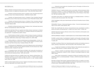 GESTÃO DO TRABALHO NO ÂMBITO DO SUAS: Uma contribuição
necessária para ressignificar as ofertas e consolidar o direito socioassistencial.
170 171GESTÃO DO TRABALHO NO ÂMBITO DO SUAS: Uma contribuição
necessária para ressignificar as ofertas e consolidar o direito socioassistencial.
Referências
BRASIL. Ministério do Desenvolvimento Social e Combate à Fome. Secretaria Nacional de
Assistência Social. Lei Orgânica de Assistência Social – LOAS ANOTADA, Brasília, 2009.
______. Ministério do Desenvolvimento Social e Combate à Fome. Secretaria Nacional de
Assistência Social. Norma Operacional Básica – NOB/SUAS. Brasília, 2005.
______. Ministério do Desenvolvimento Social e Combate à Fome. Secretaria Nacional
de Assistência Social. Política Nacional de Assistência Social. PNAS/2004. Brasília, 2005.
______. Ministério do Desenvolvimento Social e Combate à Fome. Secretaria Nacional
de Assistência Social. Norma Operacional Básica de Recursos humanos do SUAS – NOB-
-RH/SUAS. Brasília, 2006.
______. Ministério do Desenvolvimento Social e Combate à Fome. Tipificação Nacional de
Serviços Socioassistenciais. Brasília: MDS, 2009.
CARVALHO, Alba Maria Pinho de. A garantia dos Direitos dos(as) usuários(as) no Sistema
Único de Assistência Social – SUAS. Oficina na V Conferência Nacional de Assistência So-
cial. Brasília-DF: 7 de dezembro de 2005. (mimeo)
______. Transformações do Estado na América Latina em tempos de ajuste e resistências:
governos de esquerda em busca de alternativas. In: Projetos Nacionais e conflitos na Amé-
rica Latina. Adelita Neto Carleial (org). Fortaleza: Edições UFC, UNAM, 2006.
______. Políticas públicas e o dilema de enfrentamento das desigualdades: um olhar críti-
co sobre a América Latina no século XXI. In: Poder e Políticas Públicas na América Latina.
Fernando José Pires de Sousa (org.). Fortaleza: Edições UFC, 2010.
______. Contribuições dos Trabalhadores nos Encontros Regionais para a estruturação da
Gestão do Trabalho do SUAS. Encontro Regional Nordeste. Encontro Nacional dos Traba-
lhadores do SUAS – Brasília-DF: abril 2011.
______. A Assistência Social como Política de Estado: uma construção em processo no
Brasil Contemporâneo. Mini-curso “Diálogos sobre Gestão, Financiamento e Controle So-
cial da Política de Assistência Social”. UECE, julho de 2011.
CARVALHO, Alba Maria Pinho de. e GUERRA, Eliana Costa. Tempos contemporâneos. Tra-
balhadores supérfluos no fio da navalha da lógica do capital. In: Trabalho capital mundial
e formação dos trabalhadores. Antonia de Abreu Sousa (et. al. org). Fortaleza: Edições
Senac Ceará; UFC, 2008
CFESS. Conselho Federal de Serviço Social. Trabalhar da Assistência Social em defesa dos
direitos da seguridade social. Brasília: março, 2011.
______. Parâmetros para atuação dos Assistentes Sociais e Psicólogos na Política de As-
sistência Social. Brasília: 2009.
CHESNAIS, François. O capital portador de juros: acumulação, internacionalização, efeitos
econômicos e políticos. In: A fiança mundializada raízes sociais e políticas, configuração,
consequências. François Chesnais (org). Tradução de Rosa maria Marques e Paulo Naka-
tani. São Paulo: Boitempo, 2005.
COUTINHO, Carlos Nelson. As categorias de Gramsci e a realidade brasileira. In. Gramsci e
a América Latina. Rio de Janeiro: Paz e Terra, 1988.
CNAS. Estratégias e metas para implementação da Política de Assistência Social no Brasil.
Brasília: 2005
FERNANDES, Florestan. A Revolução Burguesa no Brasil – Ensaio de Interpretação Socio-
lógica. Rio de Janeiro: Zahar Editores, 1976.
MUNIZ, Egli. Qualificação dos serviços socioassistenciais para consolidação do SUAS e
acesso aos direitos socioassistenciais. In: Cadernos de Textos CNAS. 1ª versão, 2011.
SANTOS, Boaventura de Sousa. Renovar a teoria crítica e reinventar a emancipação social.
São Paulo: Boitempo. 2007
SANTOS & MENEZES. Introdução. In. Epistemologias do Sul. Coimbra: Edições Almediana, 2009.
SILVEIRA, Jucimeiri Isolda. A centralidade do trabalho e da formação continuada no Siste-
ma Único de Assistência Social: realidade e agenda política. In: Cadernos de Textos CNAS.
1ª versão, 2011.
SILVEIRA, Irma Martins Moroni da. A descentralização da Política de Assistência Social no
Ceará: Caminhos e Descaminhos. Tese de Doutorado. UFPE, Pernambuco, 2007.
______. O papel dos Conselheiros nas Políticas Públicas. Texto elaborado para palestra no
Seminário Ceará Acessível. Fortaleza: Setembro, 2010. (mimeo)
______. Avanços e desafios da seguridade. Palestra pronunciada na abertura do Curso
Especial de Planejamento, Gestão do SUAS. Fortaleza: Universidade Estadual do Ceará,
2009. (mimeo)
______. Notas sobre monitoramento e avaliação da Política de Assistência Social. Curso
Assistência Social na contemporaneidade. Fortaleza: LASSOS/Universidade Estadual do
Ceará, 2007
RAICHELLIS, Raquel. Democratizar a gestão das Políticas Sociais: um desafio a ser enfren-
tado pela sociedade civil. Versão ampliada do módulo 03. Capacitação em Serviço Social
e Política Social. CRESS/ABEPSS/CEA/NED-UNB. 2000.
 