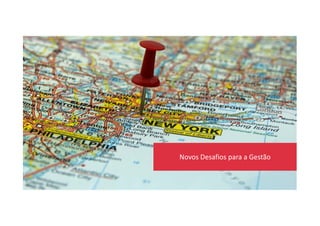 Novos Desafios para a Gestão
 