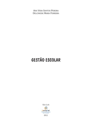 GESTÃO ESCOLAR
ana vera santos pereira
delcineide Maria ferreira
são lUís
2011
 