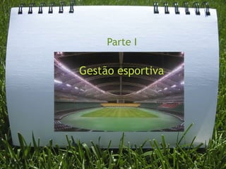 Parte I

Gestão esportiva
 