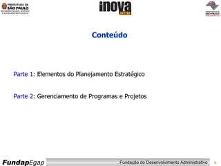 Conteúdo Parte 1:  Elementos do Planejamento Estratégico Parte 2:  Gerenciamento de Programas e Projetos 