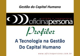 Gestão do Capital Humano

www.oficinapersona.com.br

 