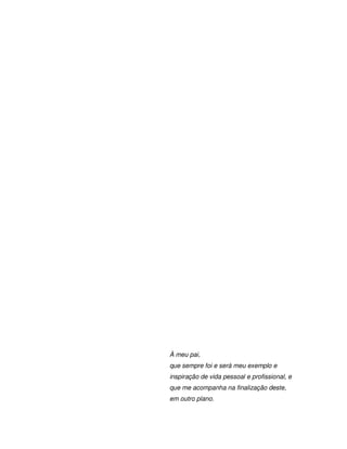 À meu pai,
que sempre foi e será meu exemplo e
inspiração de vida pessoal e profissional, e
que me acompanha na finalização deste,
em outro plano.



   ii
 