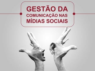 GESTÃO DA COMUNICAÇÃO NAS M ÍDIAS SOCIAIS 