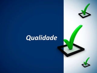 Qualidade
 