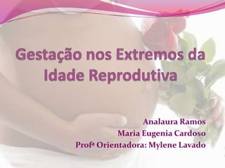 Analaura Ramos
Maria Eugenia Cardoso
Profª Orientadora: Mylene Lavado

 