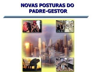 NOVAS POSTURAS DO  PADRE-GESTOR 